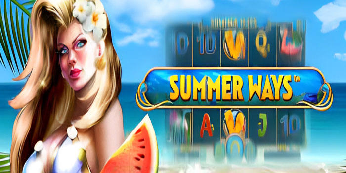 Cara Menemukan Bonus Besar Bermain Di Slot Summer Ways