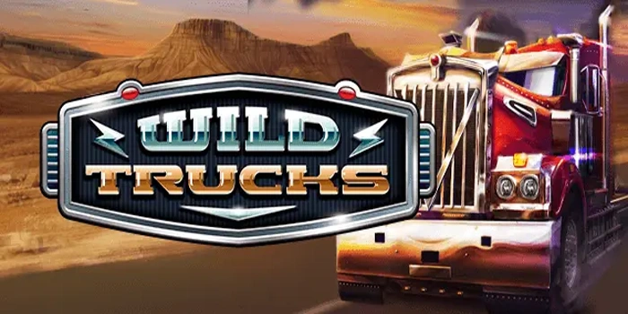 Trik Terbaik Bermain Slot Wild Trucks Agar Raih Jackpot Fantastis