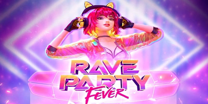 Bocoran Tips Mendapatkan Jackpot Slot Rave Party Fever
