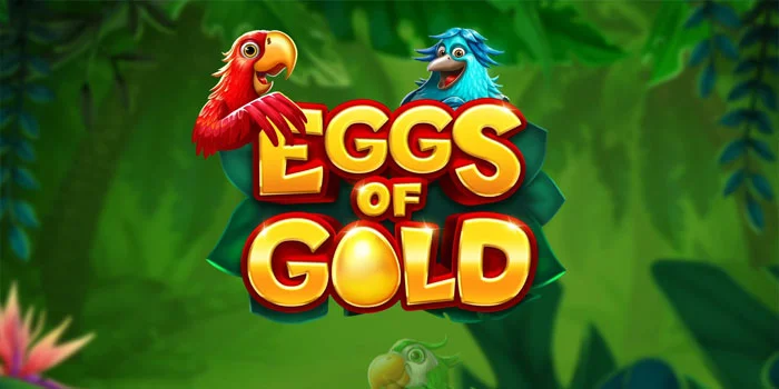 Cara Mudah Main Slot Eggs Of Gold Agar Cuan Setiap Hari