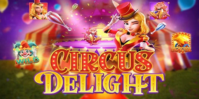Rahasia Sukses Bermain Slot Circus Delight Dan Menang Banyak
