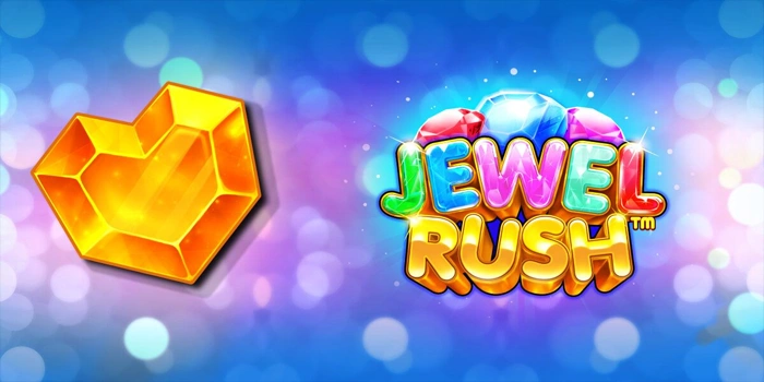 Tips Cerdas Bermain Slot Jewel Rush Tanpa Risiko Besar