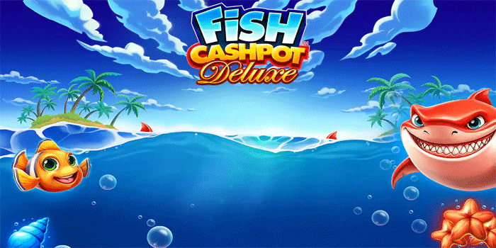 Strategi Jitu Main Slot Fish Cashpot Deluxe Untuk Jackpot Terus
