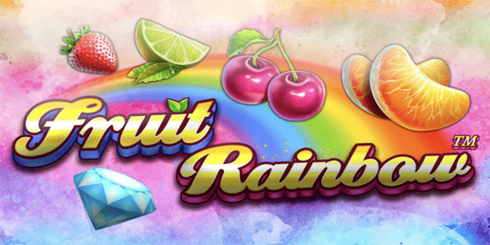 Tips Praktis Main Slot Fruit Rainbow Untuk Cuan Optimal Tiap Saat
