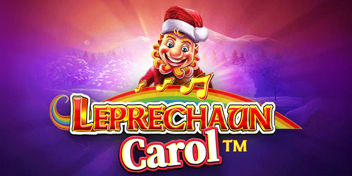 Strategi Efektif Capai Maxwin Besar Slot Leprechaun Carol